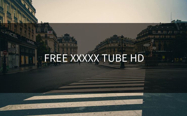 FREE XXXXX TUBE HD